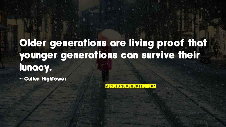 Lunacy Quotes By Cullen Hightower: Older generations are living proof that younger generations