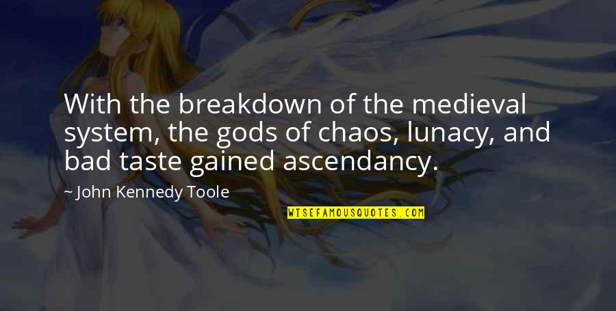 Lunacy Quotes By John Kennedy Toole: With the breakdown of the medieval system, the