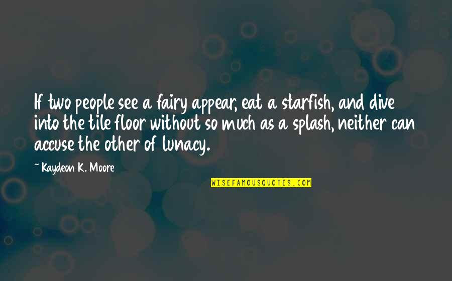 Lunacy Quotes By Kaydeon K. Moore: If two people see a fairy appear, eat