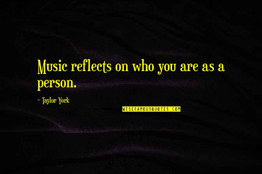 Lunaire Environmental Chambers Quotes By Taylor York: Music reflects on who you are as a Lunaire Environmental Chambers Quotes By Taylor York: Music reflects on who you are as a