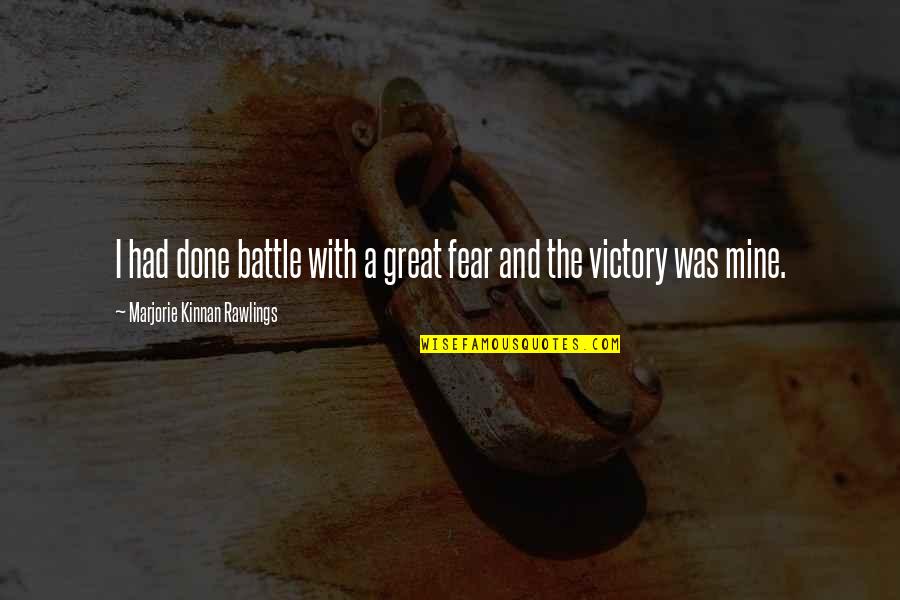 Lunaki Quotes By Marjorie Kinnan Rawlings: I had done battle with a great fear Lunaki Quotes By Marjorie Kinnan Rawlings: I had done battle with a great fear