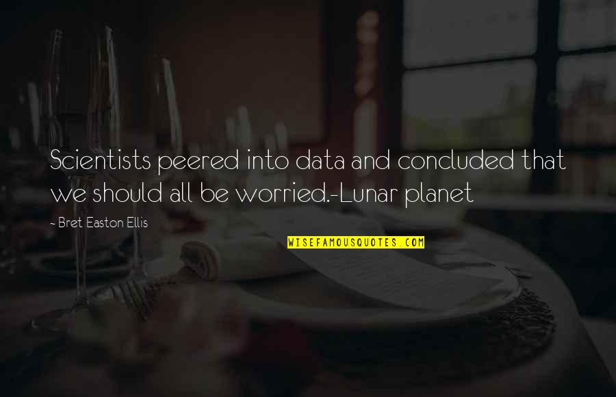 Lunar 2 Quotes By Bret Easton Ellis: Scientists peered into data and concluded that we Lunar 2 Quotes By Bret Easton Ellis: Scientists peered into data and concluded that we