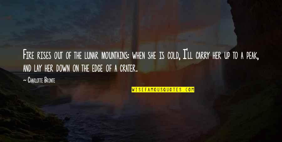 Lunar 2 Quotes By Charlotte Bronte: Fire rises out of the lunar mountains: when Lunar 2 Quotes By Charlotte Bronte: Fire rises out of the lunar mountains: when