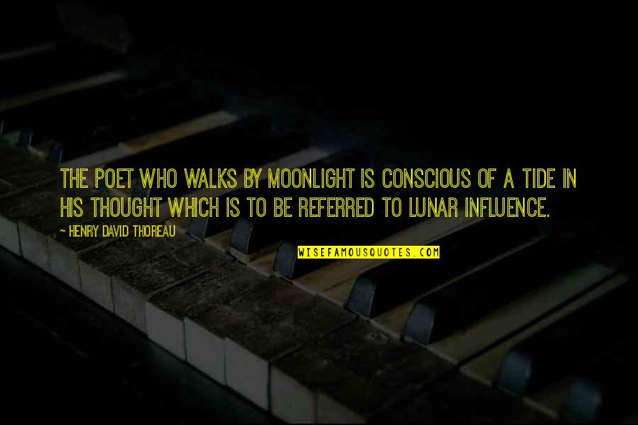 Lunar 2 Quotes By Henry David Thoreau: The poet who walks by moonlight is conscious Lunar 2 Quotes By Henry David Thoreau: The poet who walks by moonlight is conscious