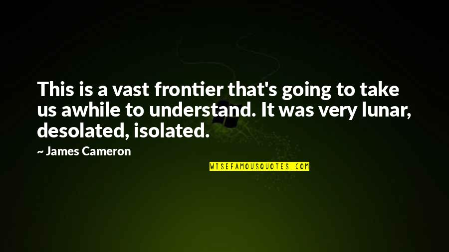 Lunar 2 Quotes By James Cameron: This is a vast frontier that's going to Lunar 2 Quotes By James Cameron: This is a vast frontier that's going to