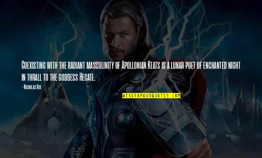 Lunar 2 Quotes By Nicholas Roe: Coexisting with the radiant masculinity of Apollonian Keats Lunar 2 Quotes By Nicholas Roe: Coexisting with the radiant masculinity of Apollonian Keats