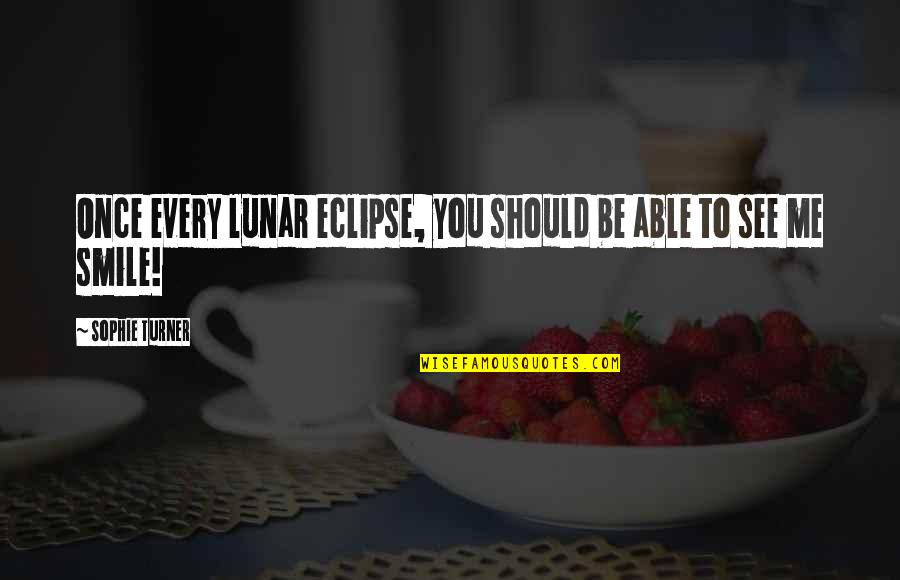 Lunar 2 Quotes By Sophie Turner: Once every lunar eclipse, you should be able Lunar 2 Quotes By Sophie Turner: Once every lunar eclipse, you should be able