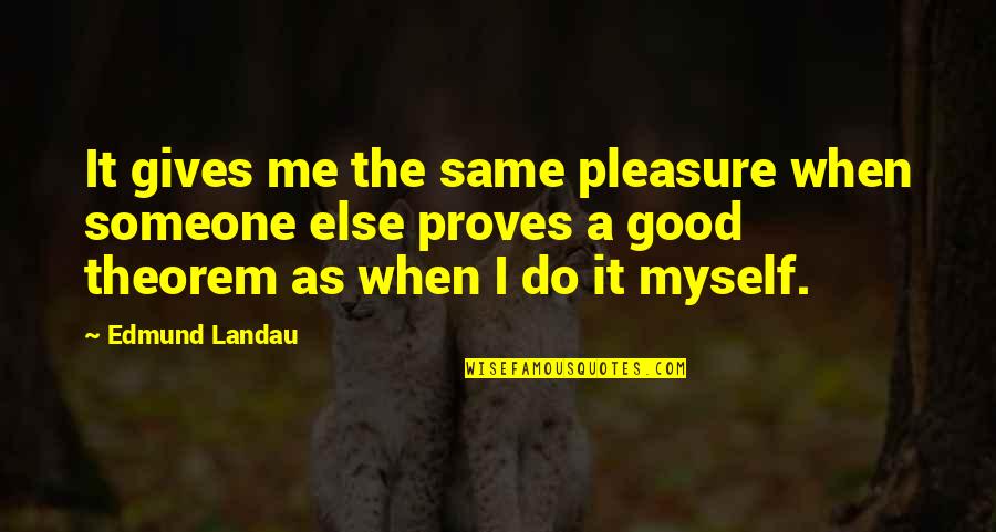 Lunar Calendar Quotes By Edmund Landau: It gives me the same pleasure when someone Lunar Calendar Quotes By Edmund Landau: It gives me the same pleasure when someone
