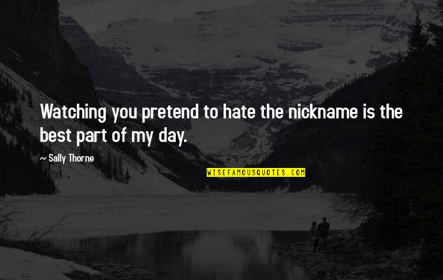 Lunar Calendar Quotes By Sally Thorne: Watching you pretend to hate the nickname is