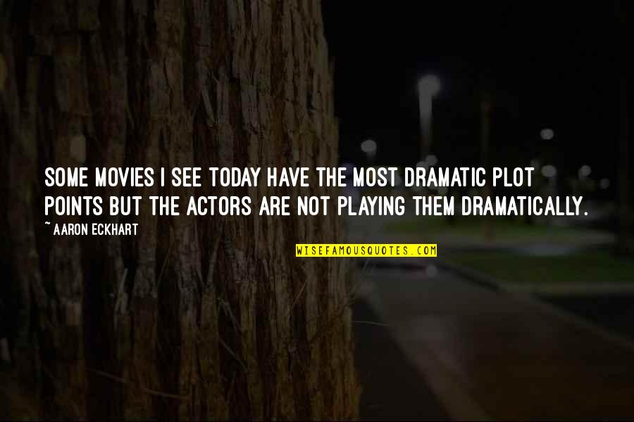 Lunar Landing Quotes By Aaron Eckhart: Some movies I see today have the most Lunar Landing Quotes By Aaron Eckhart: Some movies I see today have the most