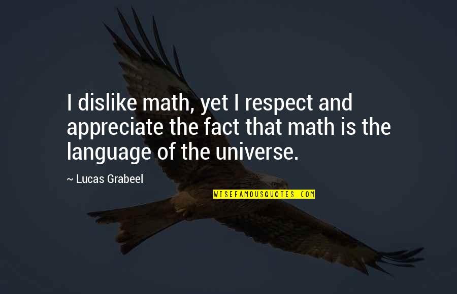 Lunar Landing Quotes By Lucas Grabeel: I dislike math, yet I respect and appreciate Lunar Landing Quotes By Lucas Grabeel: I dislike math, yet I respect and appreciate