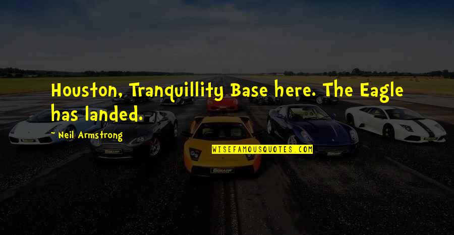 Lunar Landing Quotes By Neil Armstrong: Houston, Tranquillity Base here. The Eagle has landed. Lunar Landing Quotes By Neil Armstrong: Houston, Tranquillity Base here. The Eagle has landed.