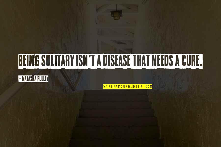 Lunar Phase Quotes By Natasha Pulley: Being solitary isn't a disease that needs a