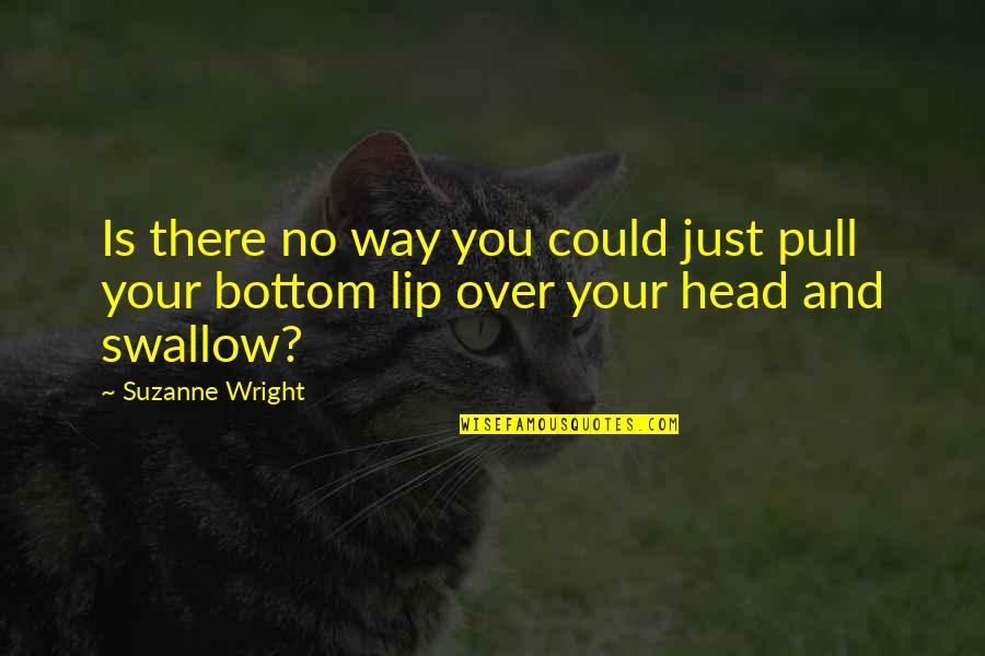 Lunar Phases Quotes By Suzanne Wright: Is there no way you could just pull