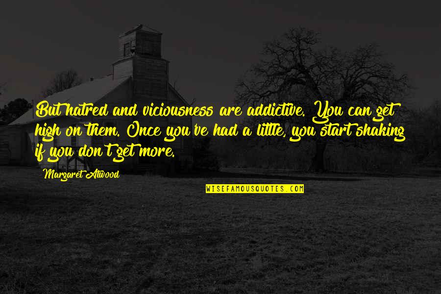 Lunarchronicles Quotes By Margaret Atwood: But hatred and viciousness are addictive. You can