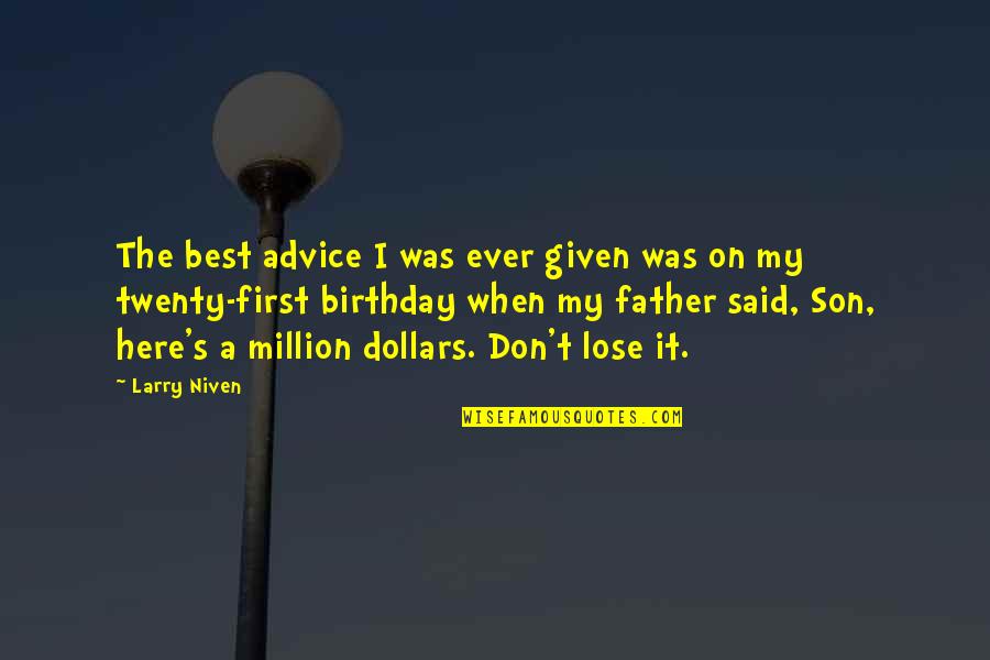 Lunardelli Antigo Quotes By Larry Niven: The best advice I was ever given was Lunardelli Antigo Quotes By Larry Niven: The best advice I was ever given was