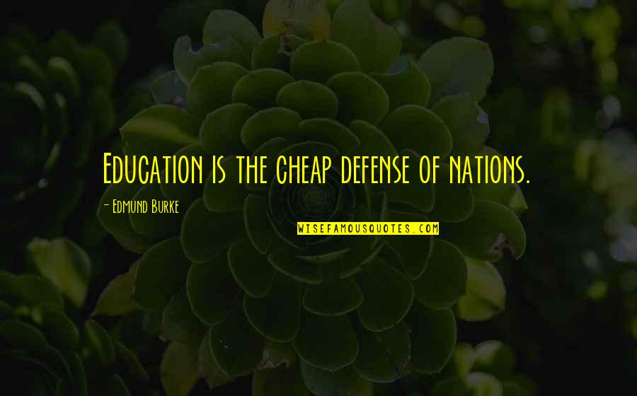 Lunardis Walnut Quotes By Edmund Burke: Education is the cheap defense of nations. Lunardis Walnut Quotes By Edmund Burke: Education is the cheap defense of nations.