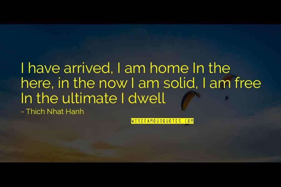 Lunares Rojos Quotes By Thich Nhat Hanh: I have arrived, I am home In the