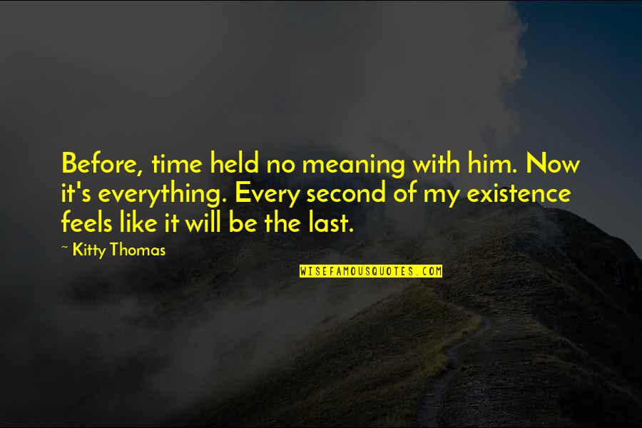 Lunarians Touhou Quotes By Kitty Thomas: Before, time held no meaning with him. Now Lunarians Touhou Quotes By Kitty Thomas: Before, time held no meaning with him. Now