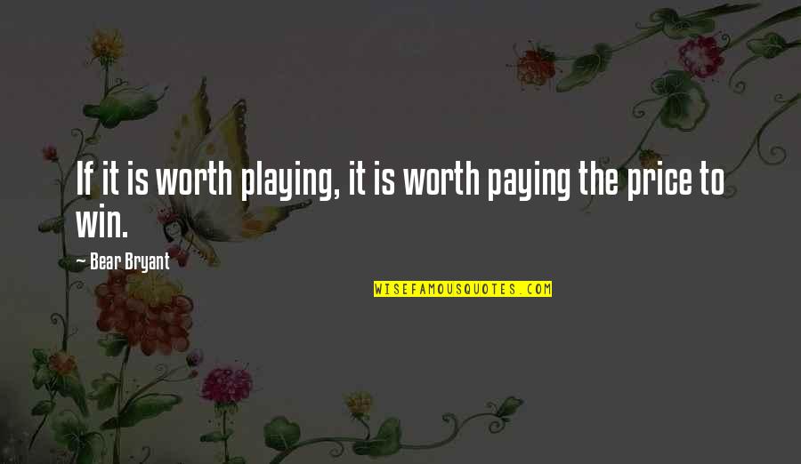 Lunaris Potion Quotes By Bear Bryant: If it is worth playing, it is worth