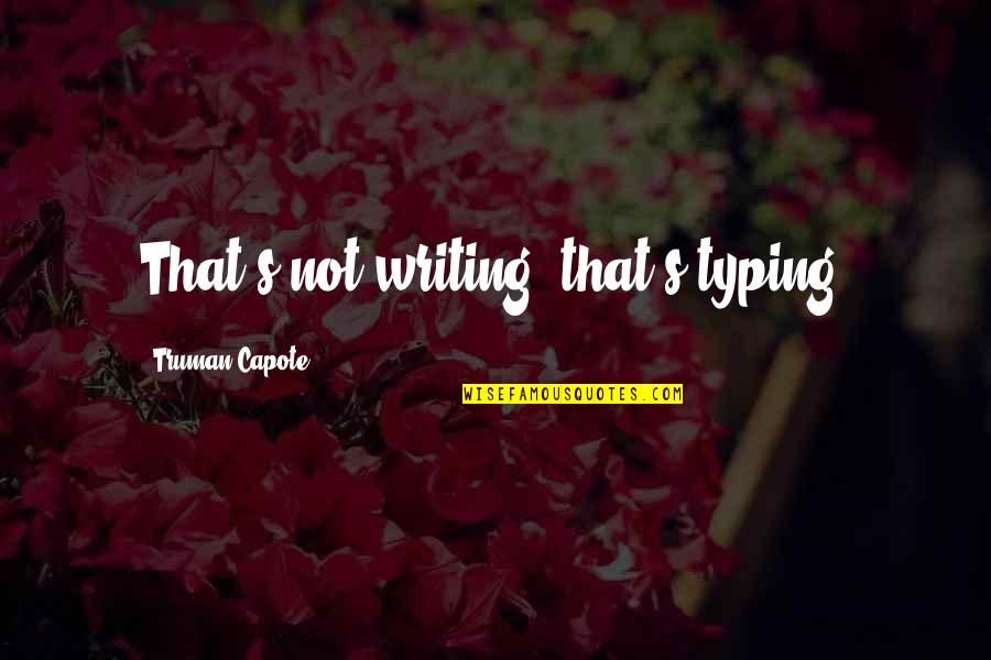 Lunarline Training Quotes By Truman Capote: That's not writing, that's typing.