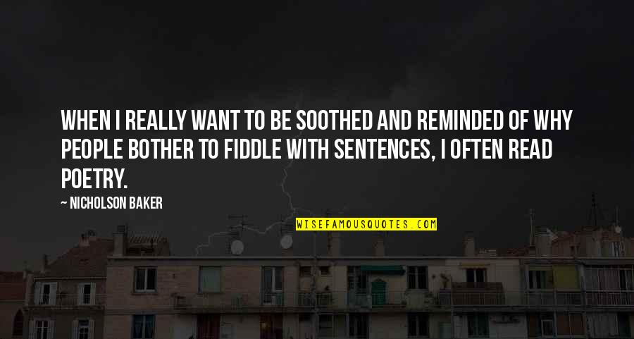 Lunarstore Quotes By Nicholson Baker: When I really want to be soothed and Lunarstore Quotes By Nicholson Baker: When I really want to be soothed and