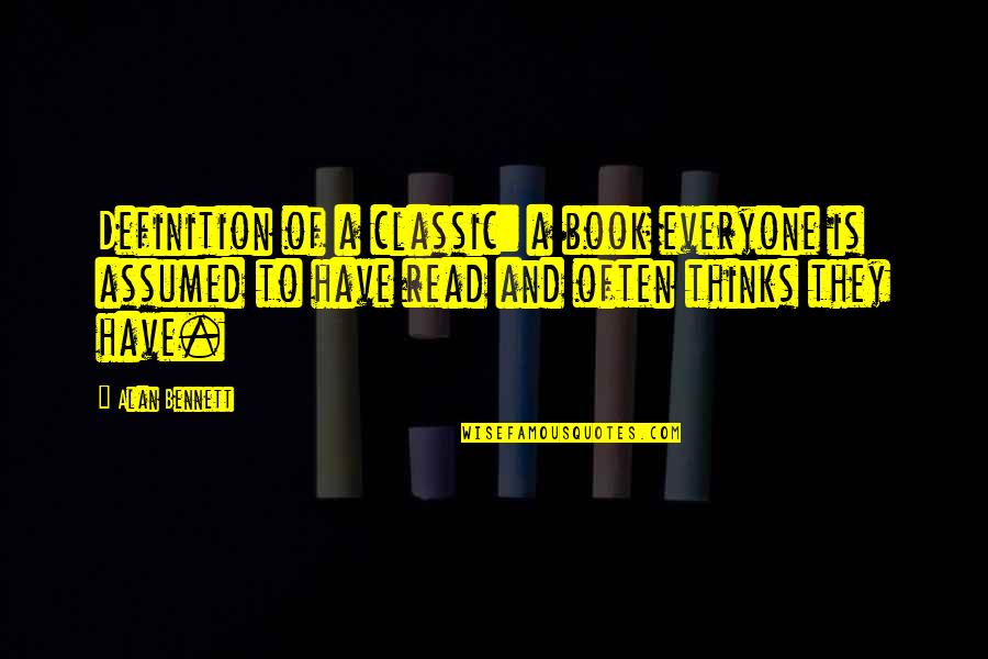 Lunarys Quotes By Alan Bennett: Definition of a classic: a book everyone is