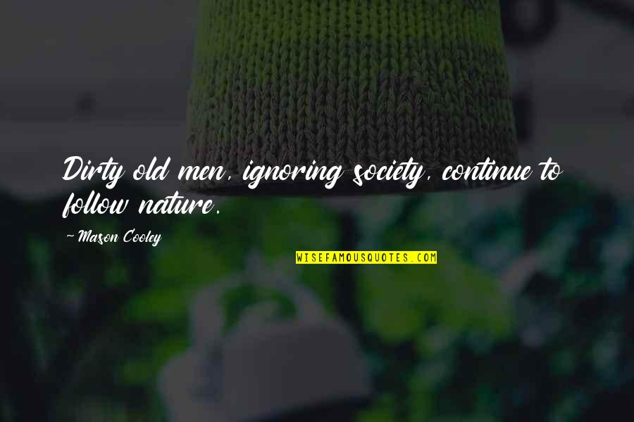 Lunascope Harry Quotes By Mason Cooley: Dirty old men, ignoring society, continue to follow Lunascope Harry Quotes By Mason Cooley: Dirty old men, ignoring society, continue to follow