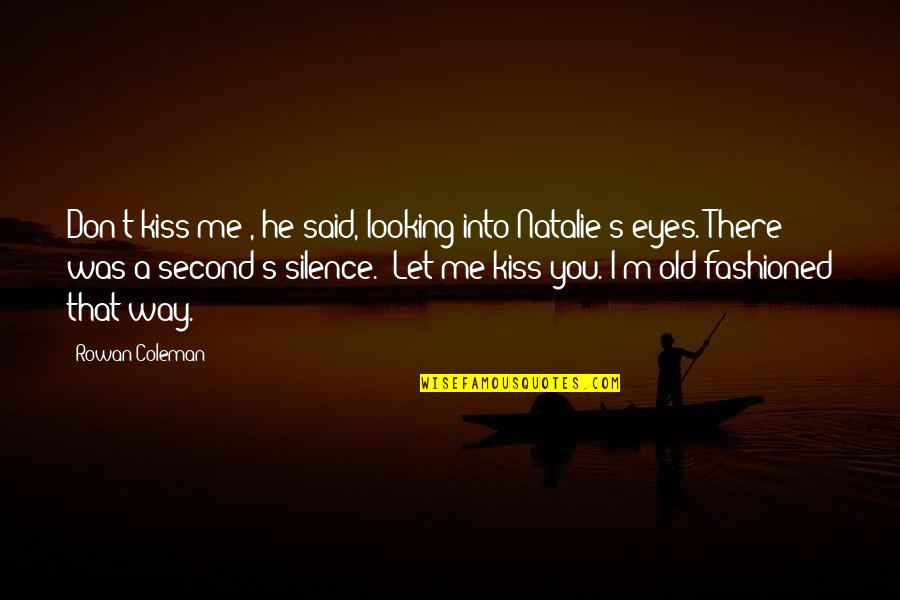 Lunatic Asylum Girl Quotes By Rowan Coleman: Don't kiss me", he said, looking into Natalie's Lunatic Asylum Girl Quotes By Rowan Coleman: Don't kiss me", he said, looking into Natalie's