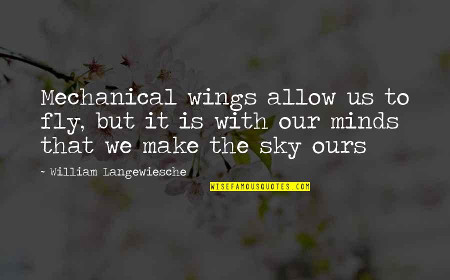 Lunatic Asylum Girl Quotes By William Langewiesche: Mechanical wings allow us to fly, but it Lunatic Asylum Girl Quotes By William Langewiesche: Mechanical wings allow us to fly, but it