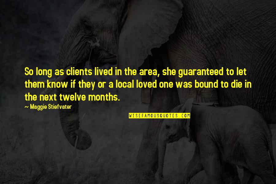 Lunatic Soul Quotes By Maggie Stiefvater: So long as clients lived in the area,