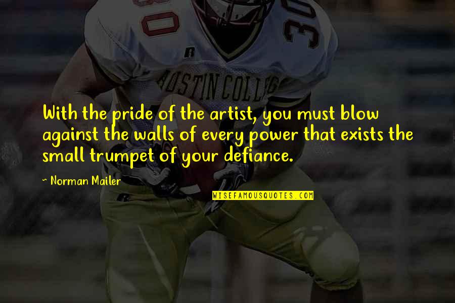 Lunch Box Quotes By Norman Mailer: With the pride of the artist, you must