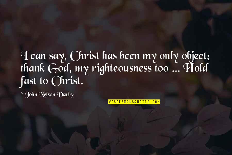Lunch Date With Family Quotes By John Nelson Darby: I can say, Christ has been my only