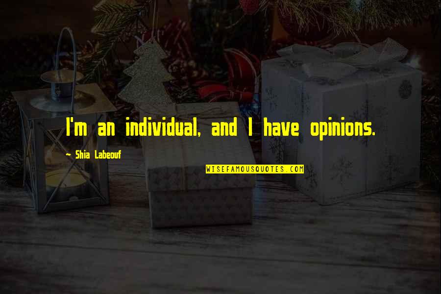 Lunch Invite Quotes By Shia Labeouf: I'm an individual, and I have opinions.