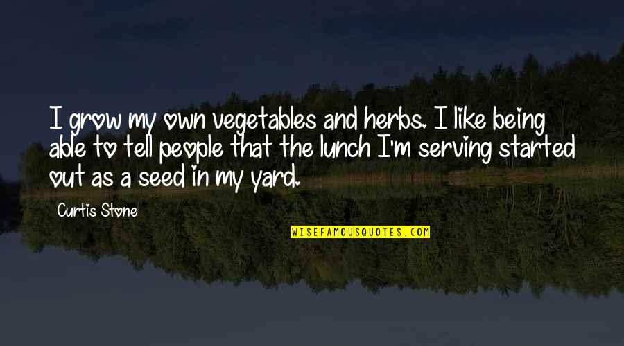 Lunch Out Quotes By Curtis Stone: I grow my own vegetables and herbs. I Lunch Out Quotes By Curtis Stone: I grow my own vegetables and herbs. I