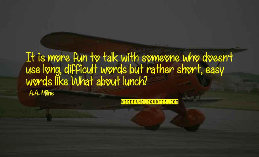 Lunch Quotes By A.A. Milne: It is more fun to talk with someone