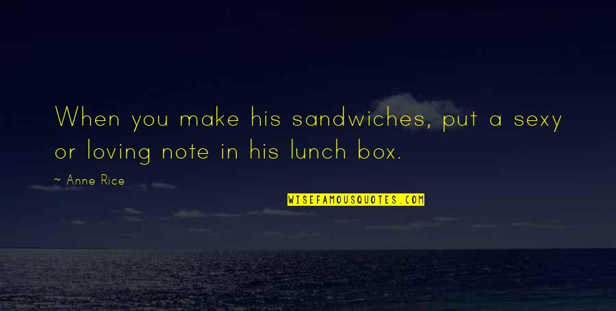 Lunch Quotes By Anne Rice: When you make his sandwiches, put a sexy