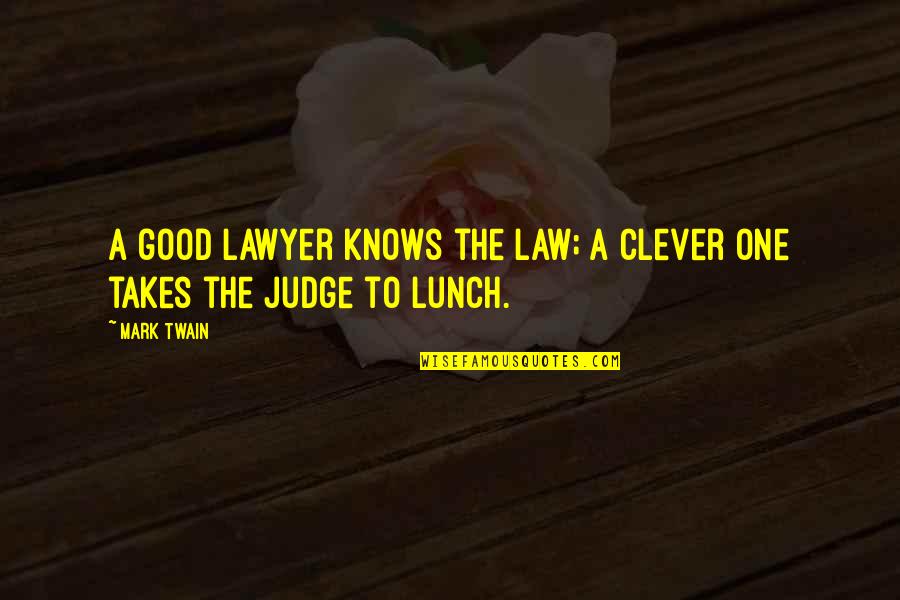 Lunch Quotes By Mark Twain: A good lawyer knows the law; a clever
