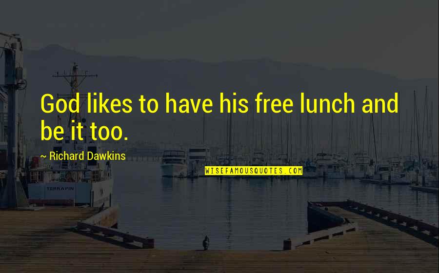 Lunch Quotes By Richard Dawkins: God likes to have his free lunch and