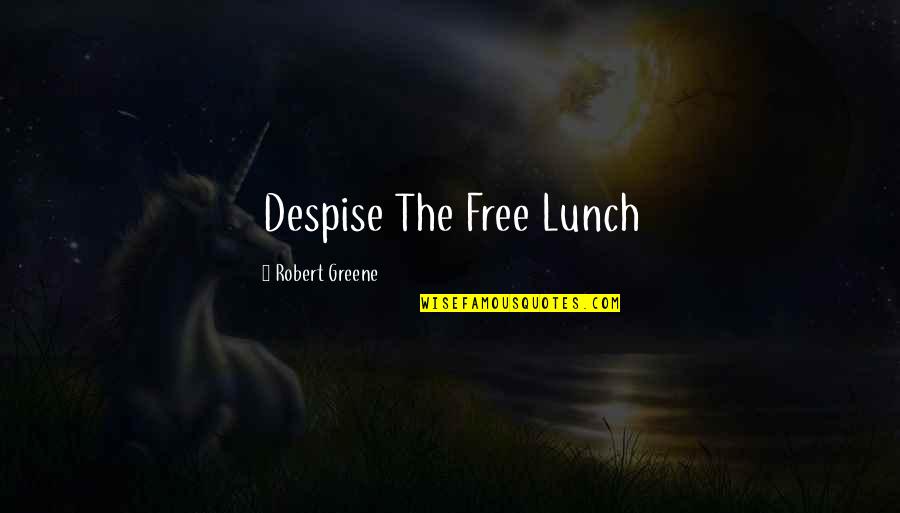 Lunch Quotes By Robert Greene: Despise The Free Lunch