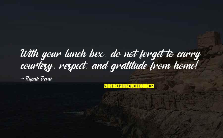 Lunch Quotes By Rupali Desai: With your lunch box, do not forget to