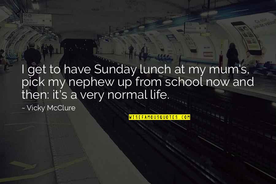 Lunch Quotes By Vicky McClure: I get to have Sunday lunch at my