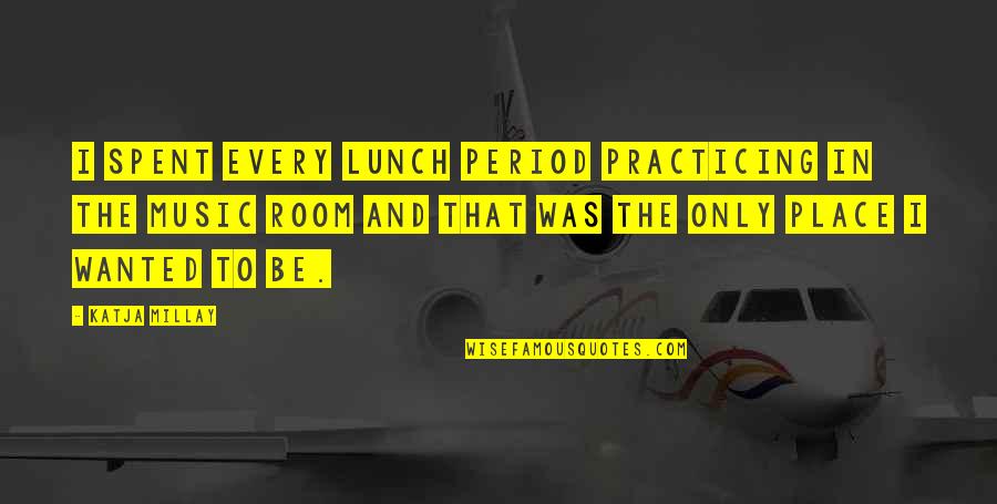 Lunch Room Quotes By Katja Millay: I spent every lunch period practicing in the