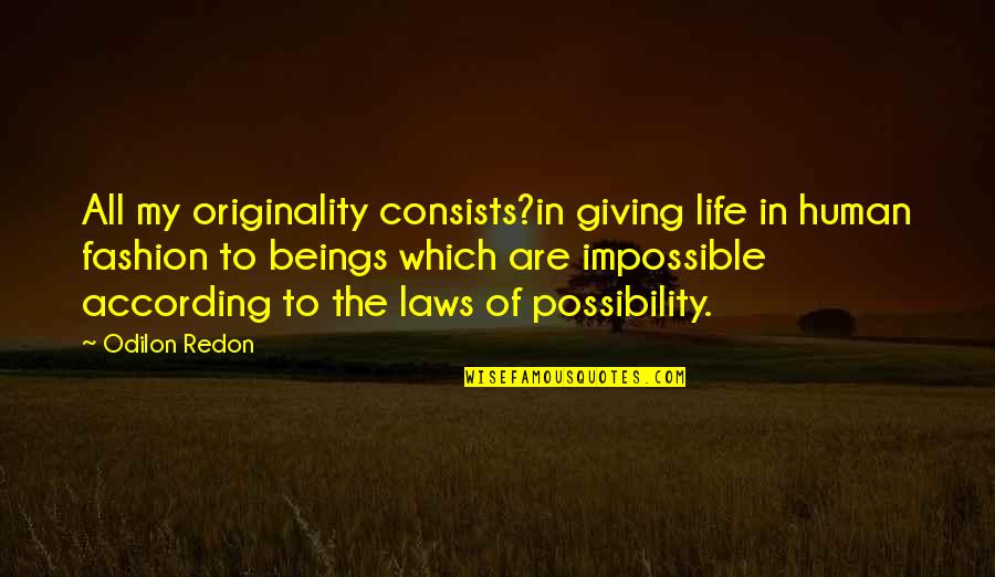 Lunch Room Quotes By Odilon Redon: All my originality consists?in giving life in human