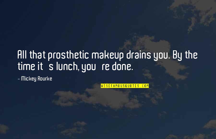 Lunch Time Quotes By Mickey Rourke: All that prosthetic makeup drains you. By the