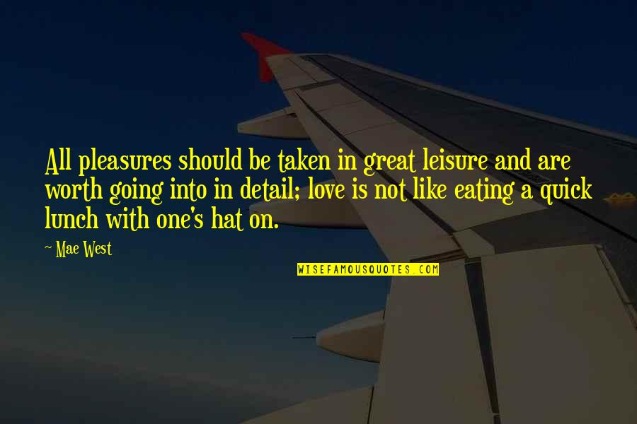 Lunch With My Love Quotes By Mae West: All pleasures should be taken in great leisure Lunch With My Love Quotes By Mae West: All pleasures should be taken in great leisure