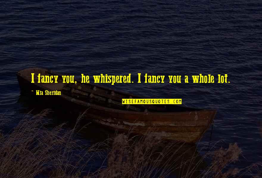Lunch With My Love Quotes By Mia Sheridan: I fancy you, he whispered. I fancy you Lunch With My Love Quotes By Mia Sheridan: I fancy you, he whispered. I fancy you