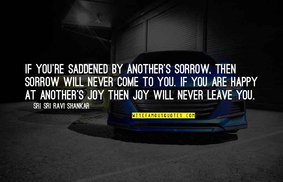 Lunch With Someone Special Quotes By Sri Sri Ravi Shankar: If you're saddened by another's sorrow, then sorrow