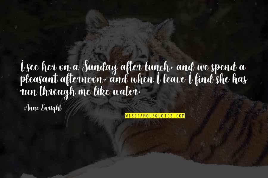 Lunch With You Quotes By Anne Enright: I see her on a Sunday after lunch,