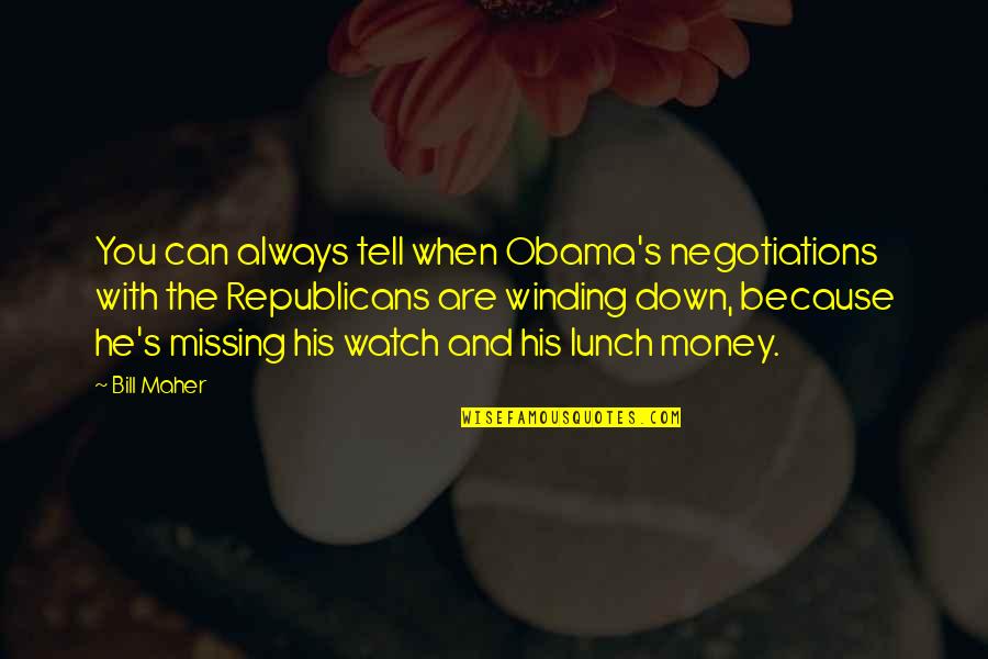 Lunch With You Quotes By Bill Maher: You can always tell when Obama's negotiations with